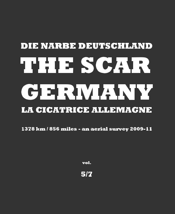 Ver DIE NARBE DEUTSCHLAND THE SCAR GERMANY LA CICATRICE ALLEMAGNE 1378 km / 856 miles - an aerial survey 2009-11 - vol. 5/7 por Burkhard von Harder