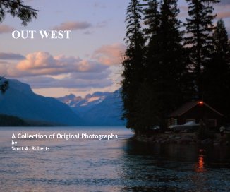 OUT WEST A Collection of Original Photographs by Scott A. Roberts book cover