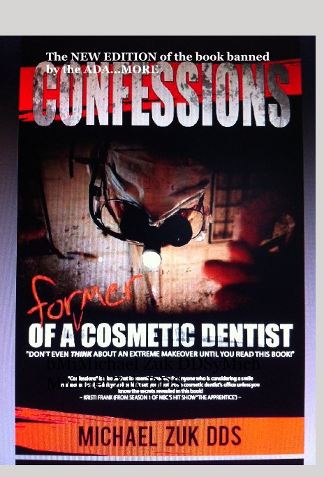 View MORE Confessions of a Former Cosmetic Dentist by Michael Zuk DDS