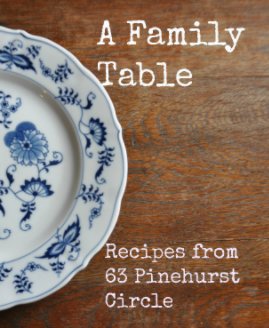 A Family Table: Recipes from 63 Pinehurst Circle book cover