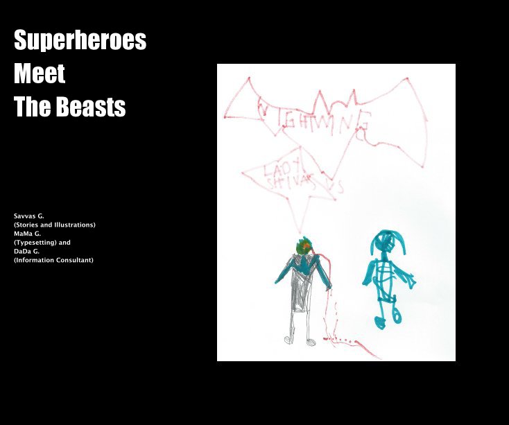 View Superheroes Meet The Beasts by Savvas G. (Stories and Illustrations) MaMa G. (Typesetting) and DaDa G. (Information Consultant)