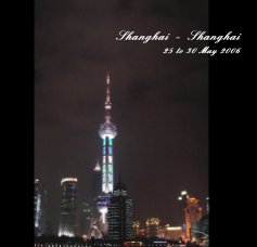 Shanghai - Shanghai 25 to 30 May 2006 book cover
