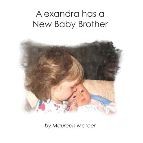 View Alexandra Has a New Baby Brother by Maureen McTeer