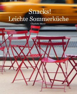 Snacks! Leichte Sommerküche Charlotte Meyer book cover