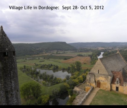 Village Life in Dordogne: Sept 28- Oct 5, 2012 book cover