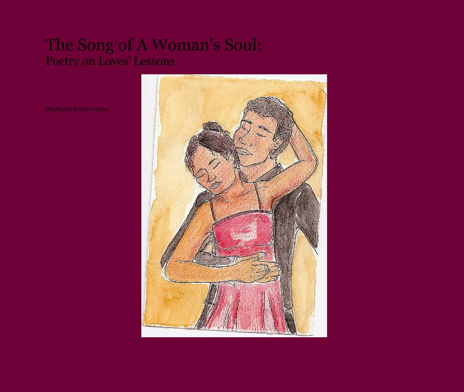 View The Song of A Woman's Soul: by Stephanie Re'nee Glenn