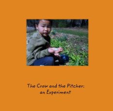 The Crow and the Pitcher: 
                            an Experiment book cover