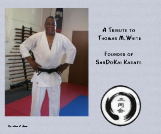 A Tribute to Thomas M.White Founder of SanDoKai Karate book cover