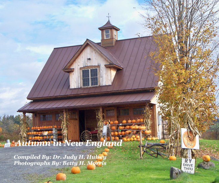 Ver Autumn in New England Compiled By: Dr. Judy H. Hulsey Photographs By: Betty H. Morris por By: Dr. Judy H. Hulsey Photographs By: Betty H. Morris