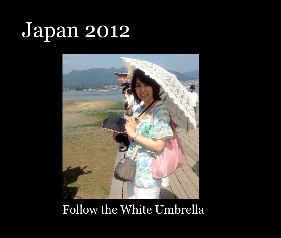 Bekijk Japan 2012 op Follow the White Umbrella