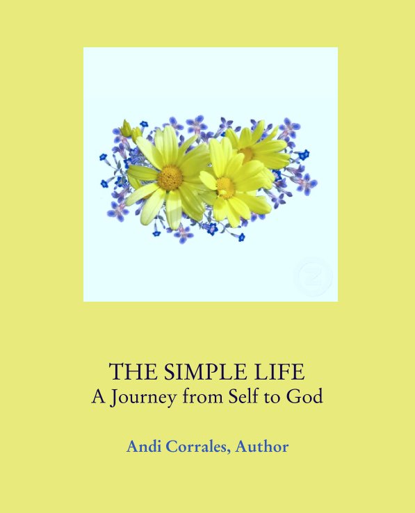 Ver THE SIMPLE LIFE
A Journey from Self to God por Andi Corrales, Author
