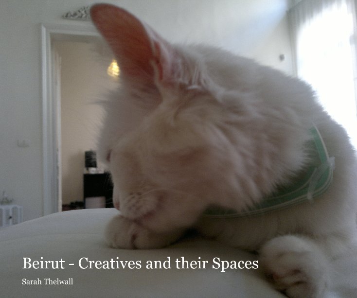 Ver Beirut - Creatives and their Spaces por Sarah Thelwall