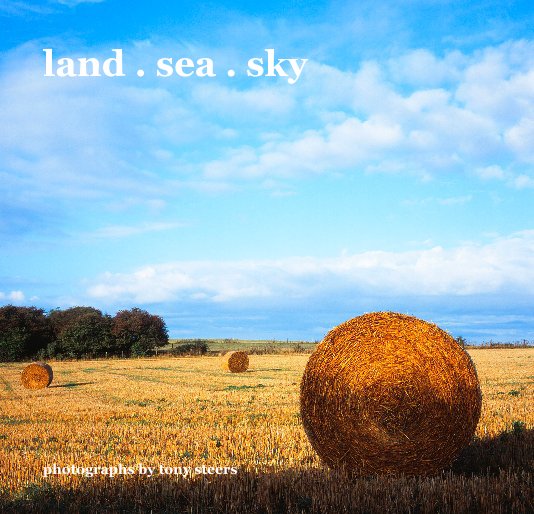 View land . sea . sky by photographs by tony steers