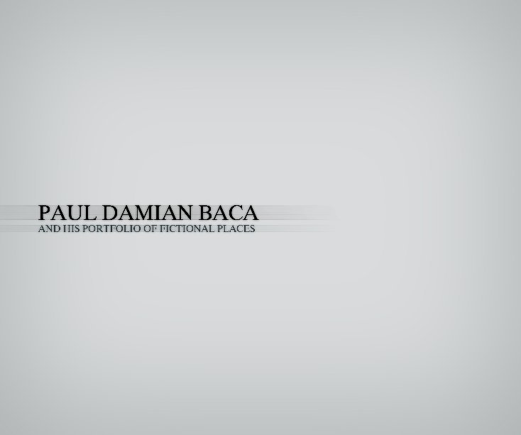 Paul Damian Baca and His Portfolio of Fictional Places nach Paul Damian Baca anzeigen