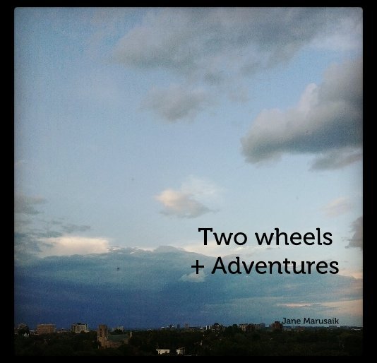 Visualizza Two wheels + Adventures di Jane Marusaik