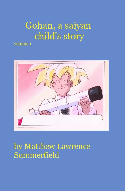 Ver Gohan, a saiyan child's story volume 1 por Matthew Lawrence Summerfield