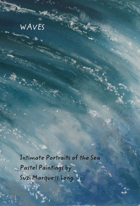 View WAVES by Intimate Portraits of the Sea Pastel Paintings by Suzi Marquess Long