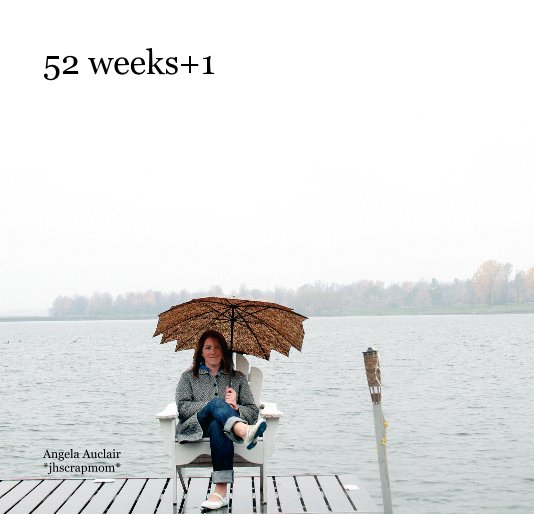 Ver 52 weeks+1 por Angela Auclair *jhscrapmom*