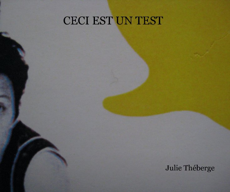 View CECI EST UN TEST Julie ThÃ©berge by JULIE THEBERGE