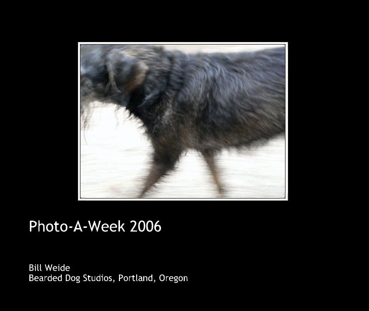 Bekijk Photo-A-Week 2006 op Bill Weide/Bearded Dog Studios