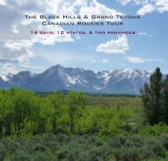 The Black Hills & Grand Tetons Canadian Rockies Tour 14 days, 12 states, & two provinces book cover