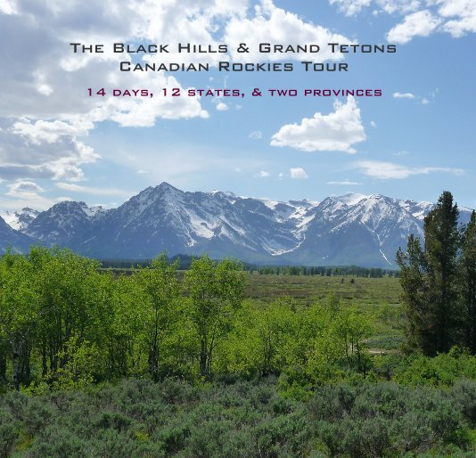Bekijk The Black Hills & Grand Tetons Canadian Rockies Tour 14 days, 12 states, & two provinces op norcaljhawk