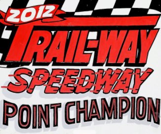 Trail-Way Speedway 2012 Commemorative Photo Book book cover