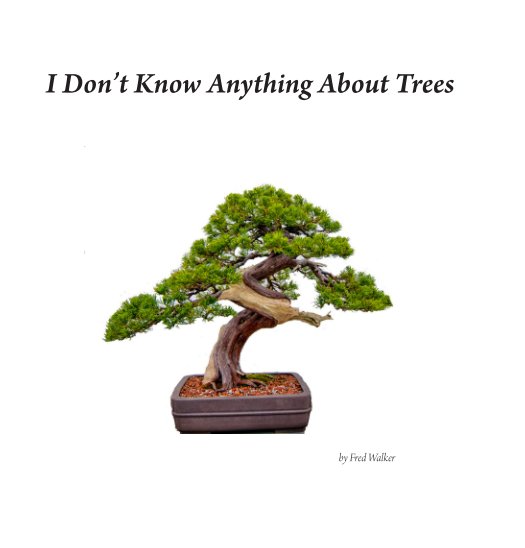 Ver I Don't Know Anything About Trees por Fred Walker