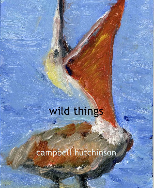 View wild things by Campbell Hutchinson
