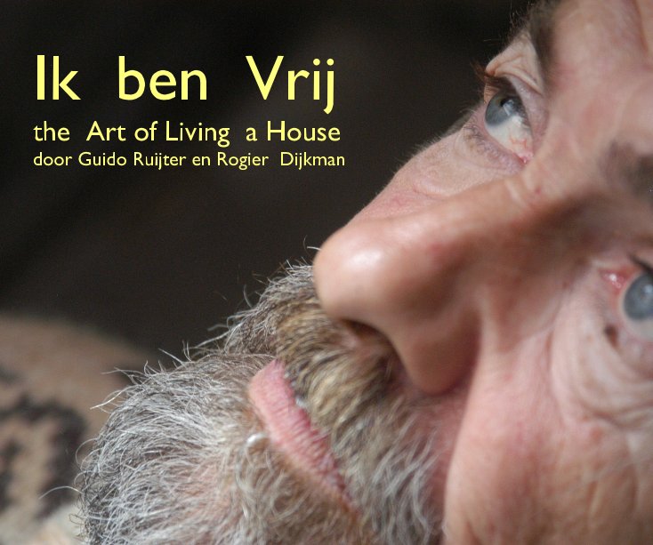 Ver Ik ben Vrij the Art of Living a House door Guido Ruijter en Rogier Dijkman por gefotografeerd door Rogier Dijkman