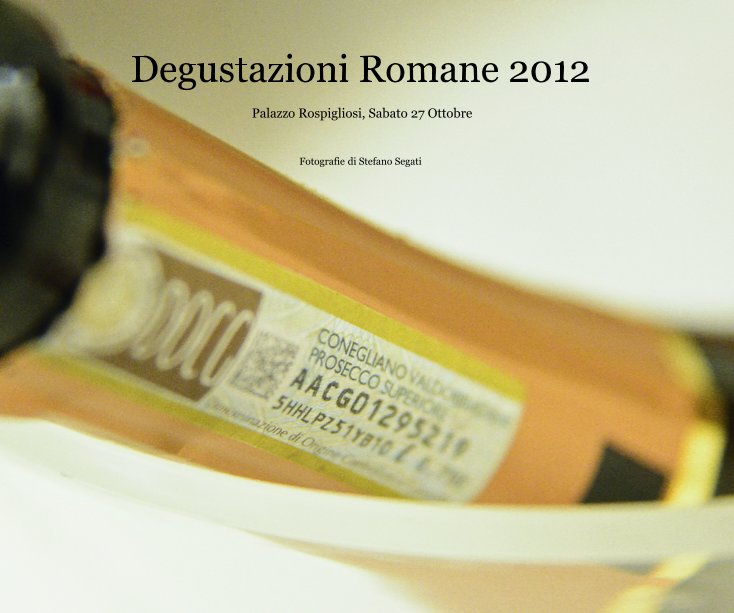View Degustazioni Romane 2012 by Fotografie di Stefano Segati