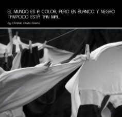 "El mundo es a color pero en blanco y negro tampoco está tan mal". book cover