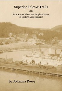 Superior Tales and Trails - True Stories About the People and Places of Eastern Lake Superior book cover