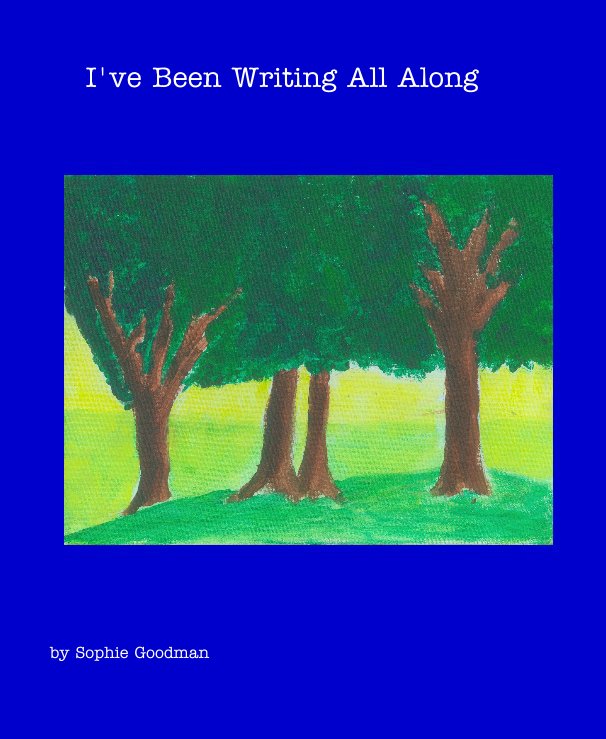 Ver I've Been Writing All Along por Sophie Goodman