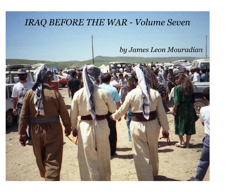 View IRAQ BEFORE THE WAR - Volume Seven by James Leon Mouradian