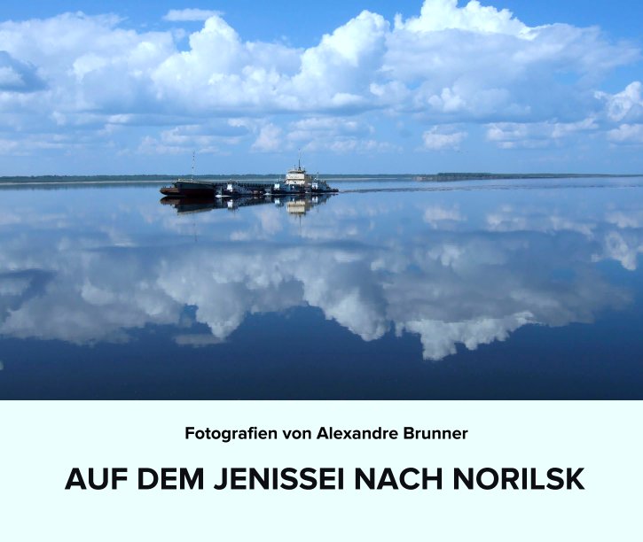 View AUF DEM JENISSEI NACH NORILSK by Alexandre Brunner