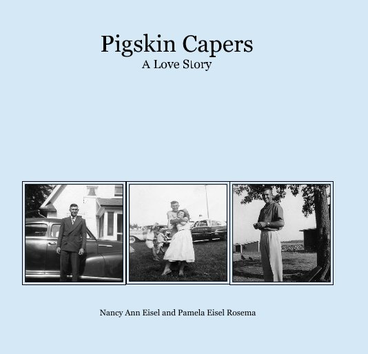View Pigskin Capers A Love Story by Nancy Ann Eisel and Pamela Eisel Rosema