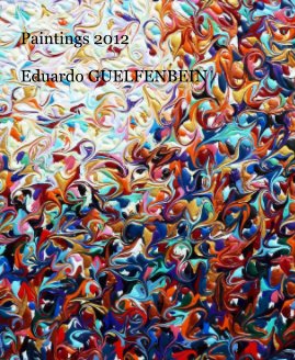 Paintings 2012 Eduardo GUELFENBEIN book cover