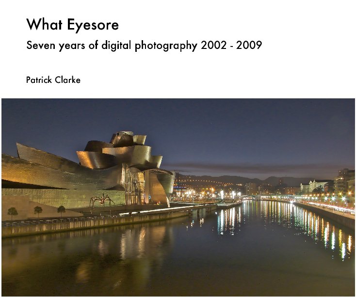 View What Eyesore Seven years of digital photography 2002 - 2009 by Patrick Clarke