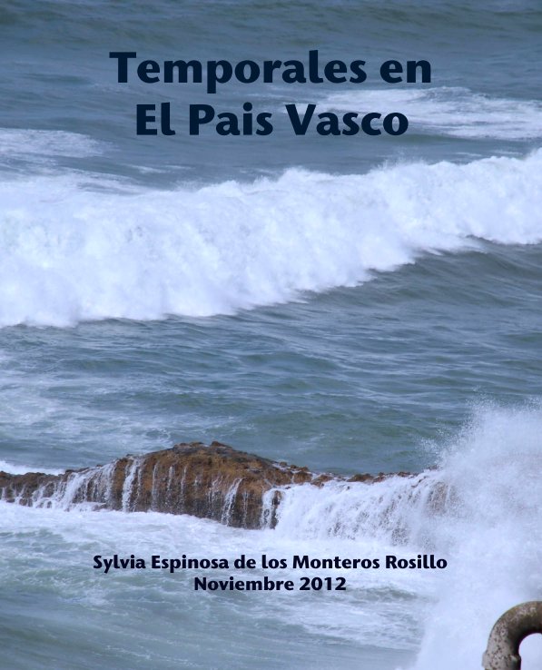 Ver Temporales en 
El Pais Vasco por Sylvia Espinosa de los Monteros Rosillo
Noviembre 2012