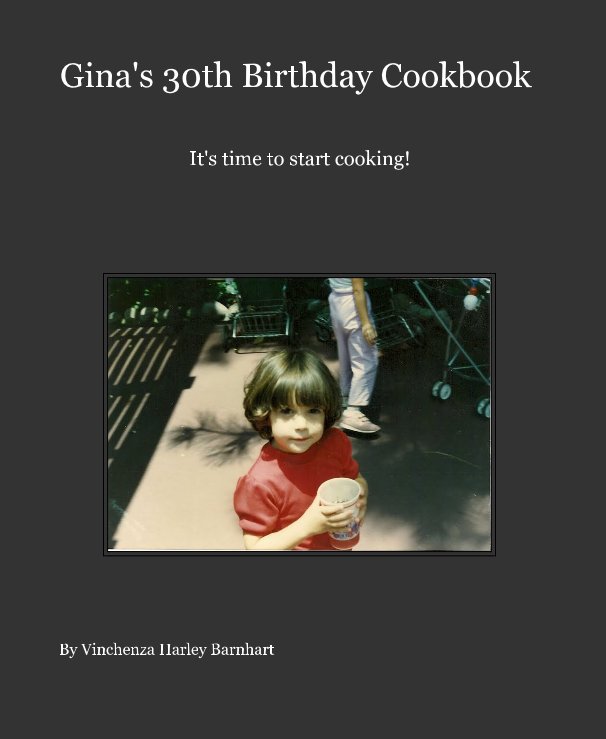 Ver Gina's 30th Birthday Cookbook por Vinchenza Harley Barnhart