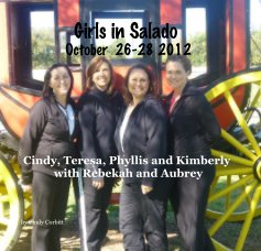 Girls in Salado October 26-28 2012 Cindy, Teresa, Phyllis and Kimberly with Rebekah and Aubrey book cover