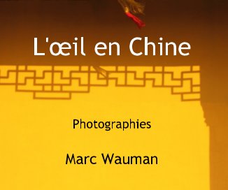 L'œil en Chine Photographies Marc Wauman book cover