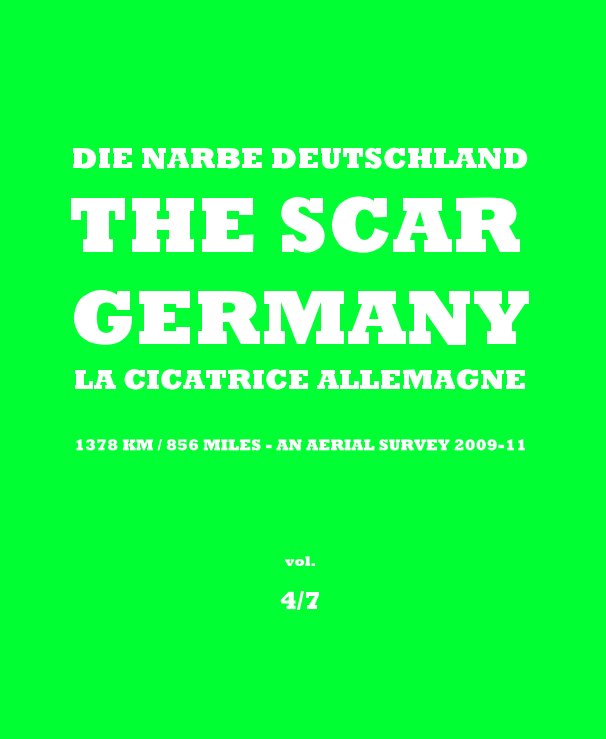 Visualizza DIE NARBE DEUTSCHLAND THE SCAR GERMANY LA CICATRICE ALLEMAGNE - 1378 KM / 856 MILES - AN AERIAL SURVEY 2009-11 - vol. 4/7 di Burkhard