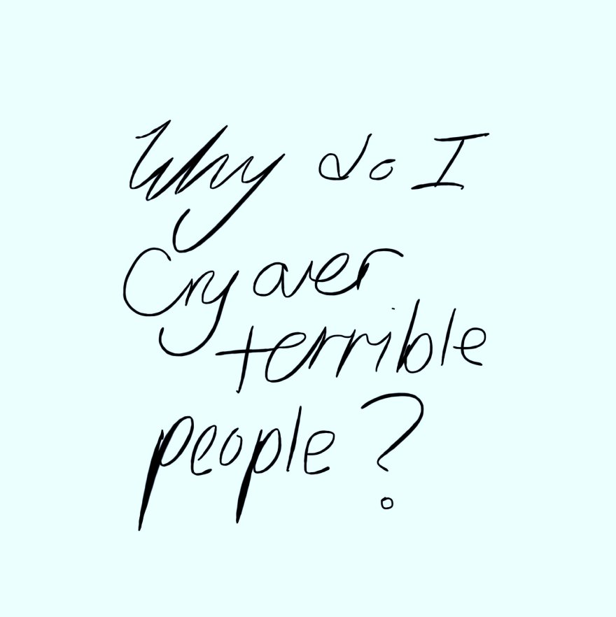 View Why do I cry over terrible people? by Ashleigh White