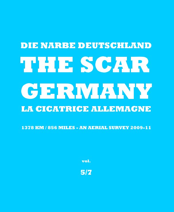 Ver DIE NARBE DEUTSCHLAND THE SCAR GERMANY LA CICATRICE ALLEMAGNE - 1378 km / 856 miles - an aerial survey 2009-11 - vol. 5/7 por Burkhard von Harder