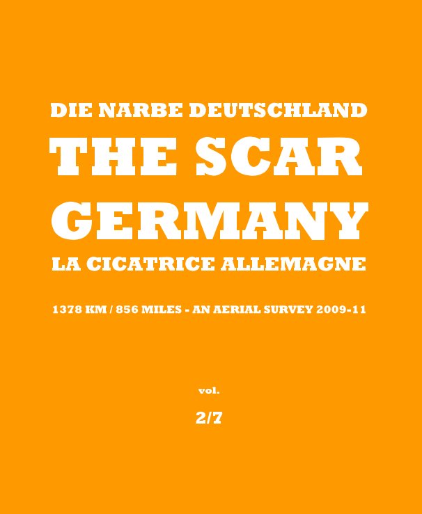 Ver DIE NARBE DEUTSCHLAND THE SCAR GERMANY LA CICATRICE ALLEMAGNE - 1378 km / 856 miles - an aerial survey 2009-11- vol. 2/7 por Burkhard von Harder
