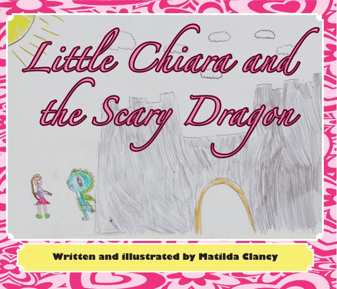 View Little Chiara and the Scary Dragon by Matilda Clancy