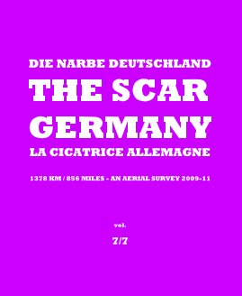 DIE NARBE DEUTSCHLAND THE SCAR GERMANY LA CICATRICE ALLEMAGNE - 1378 km / 856 miles - an aerial survey 2009-11 - vol. 7/7 book cover