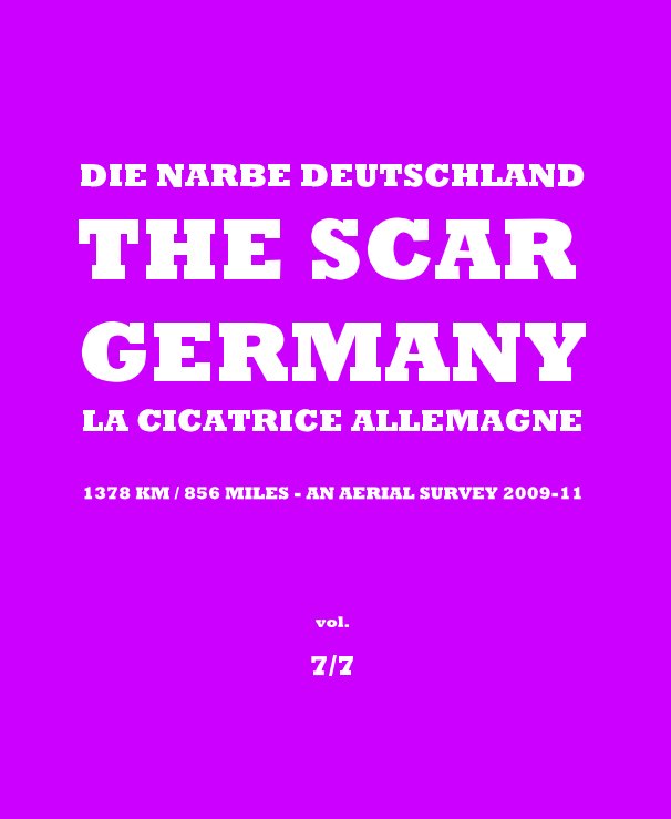 View DIE NARBE DEUTSCHLAND THE SCAR GERMANY LA CICATRICE ALLEMAGNE - 1378 km / 856 miles - an aerial survey 2009-11 - vol. 7/7 by Burkhard von Harder